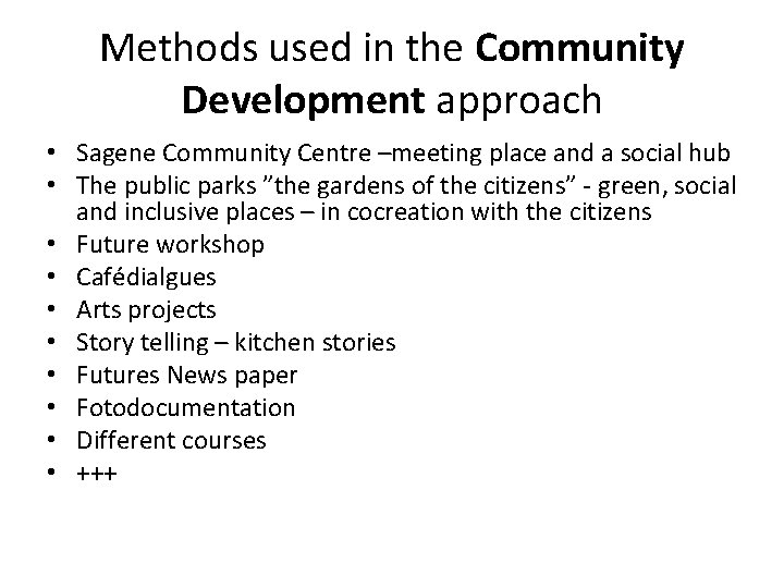 Methods used in the Community Development approach • Sagene Community Centre –meeting place and