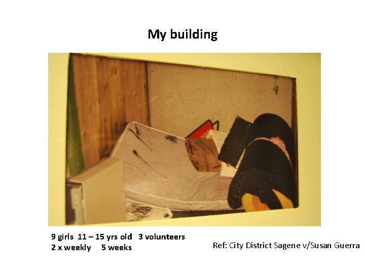 My building 9 girls 11 – 15 yrs old 3 volunteers 2 x weekly