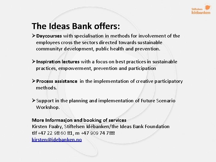 The Ideas Bank offers: ØDaycourses with specialisation in methods for involvement of the employees