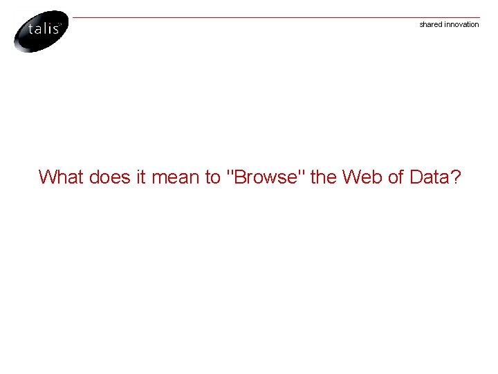 shared innovation What does it mean to "Browse" the Web of Data? 