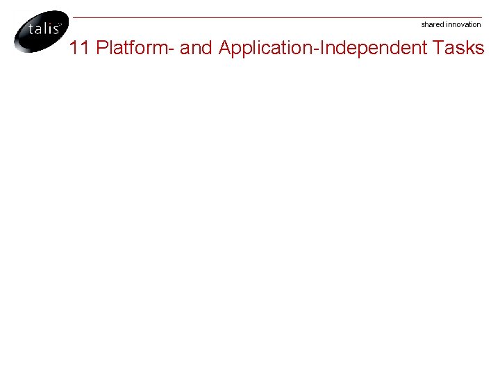 shared innovation 11 Platform- and Application-Independent Tasks 