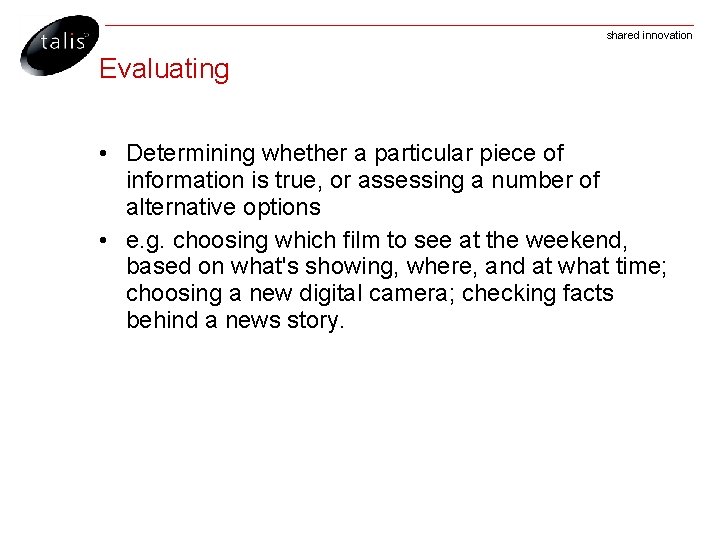 shared innovation Evaluating • Determining whether a particular piece of information is true, or