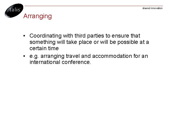 shared innovation Arranging • Coordinating with third parties to ensure that something will take