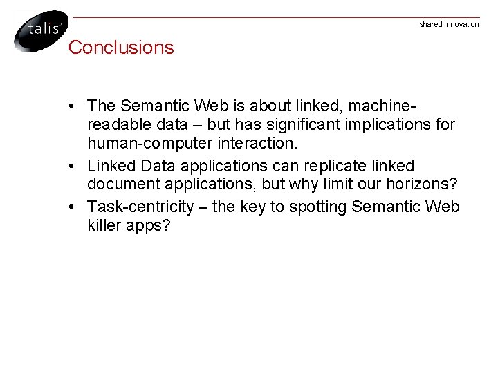 shared innovation Conclusions • The Semantic Web is about linked, machinereadable data – but