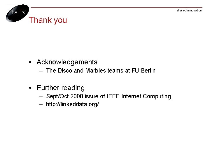 shared innovation Thank you • Acknowledgements – The Disco and Marbles teams at FU