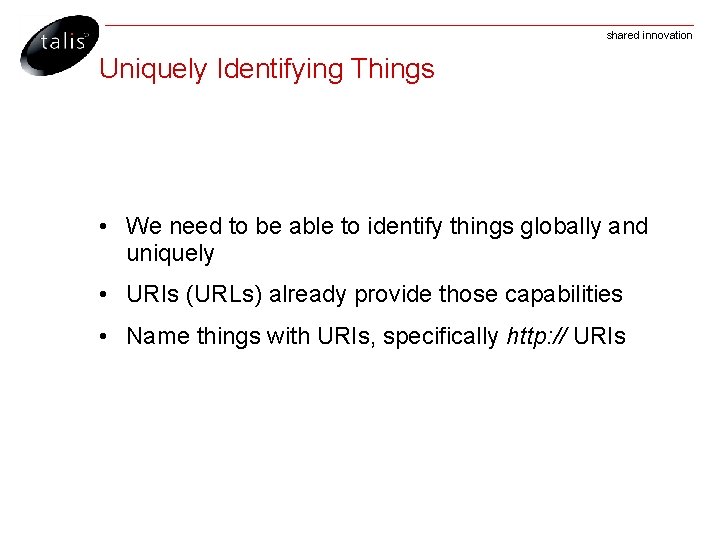 shared innovation Uniquely Identifying Things • We need to be able to identify things