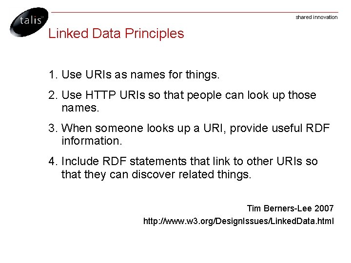 shared innovation Linked Data Principles 1. Use URIs as names for things. 2. Use