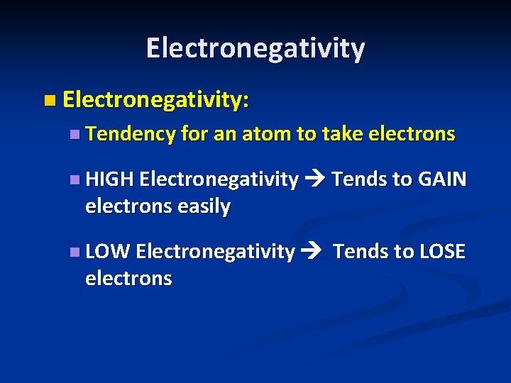 Electronegativity n Electronegativity: n Tendency for an atom to take electrons n HIGH Electronegativity