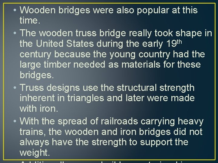  • Wooden bridges were also popular at this time. • The wooden truss