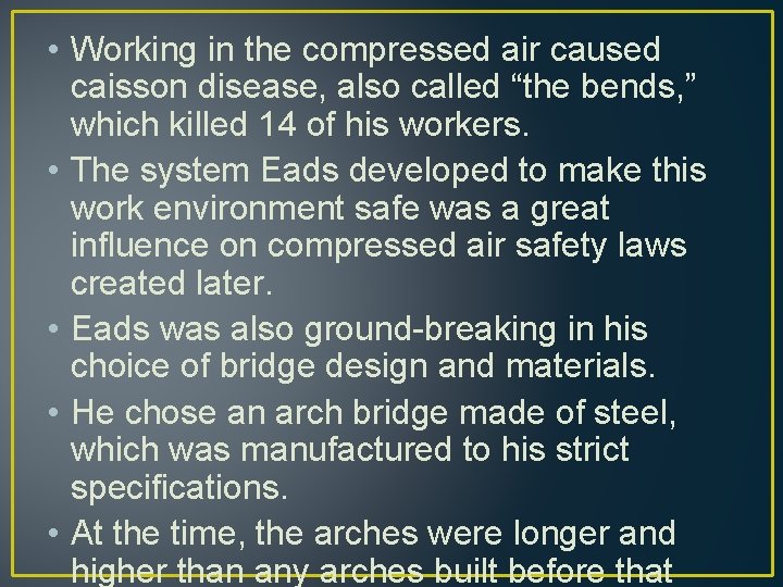  • Working in the compressed air caused caisson disease, also called “the bends,