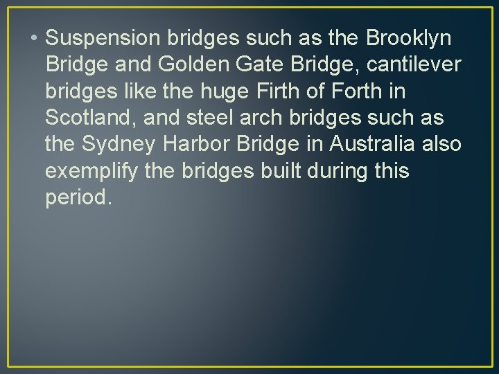  • Suspension bridges such as the Brooklyn Bridge and Golden Gate Bridge, cantilever