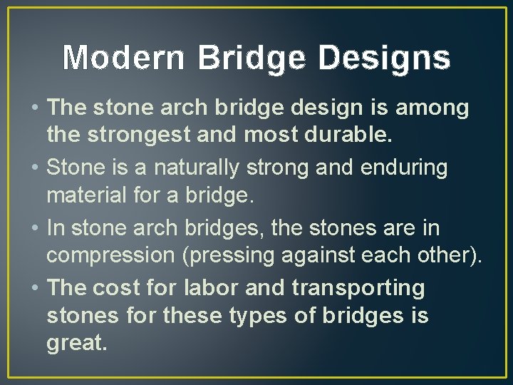 Modern Bridge Designs • The stone arch bridge design is among the strongest and