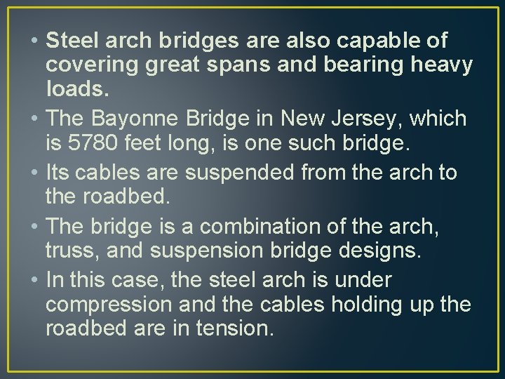  • Steel arch bridges are also capable of covering great spans and bearing