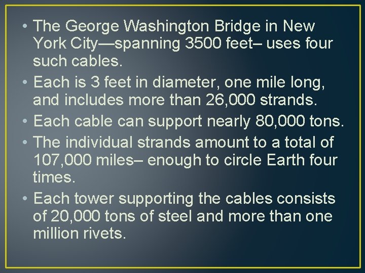  • The George Washington Bridge in New York City—spanning 3500 feet– uses four
