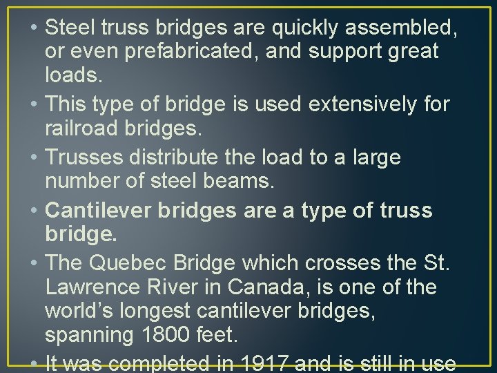  • Steel truss bridges are quickly assembled, or even prefabricated, and support great