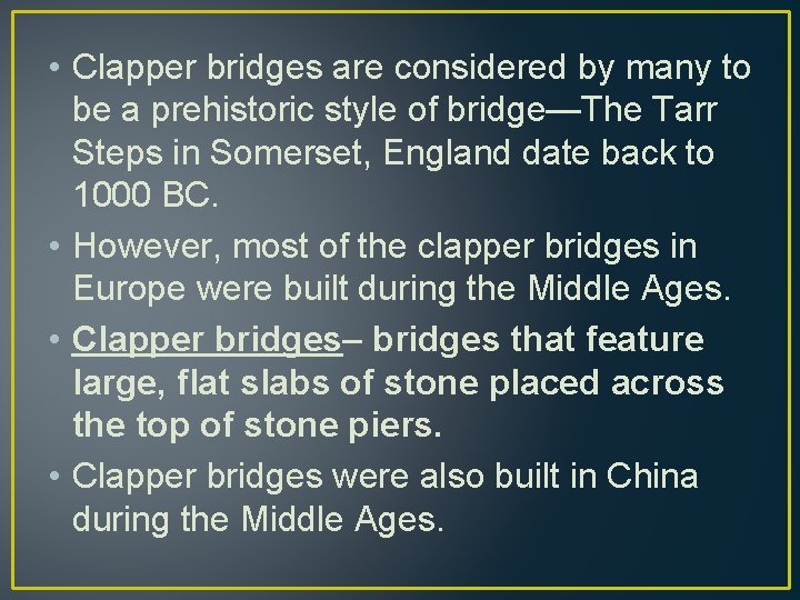  • Clapper bridges are considered by many to be a prehistoric style of