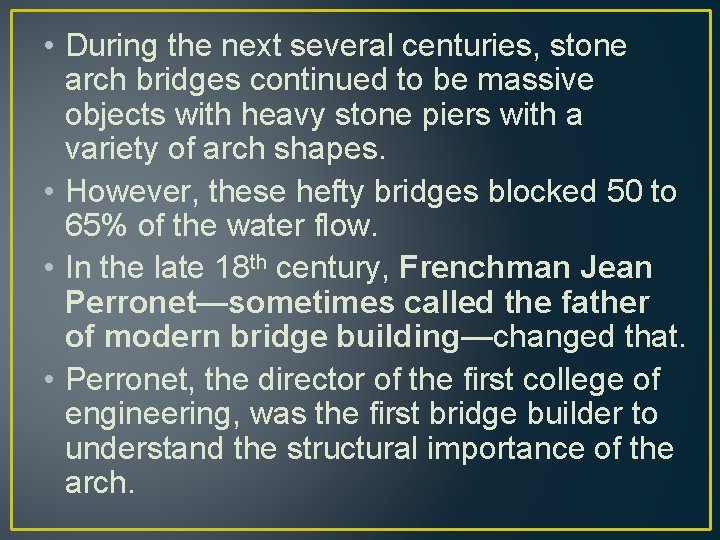  • During the next several centuries, stone arch bridges continued to be massive