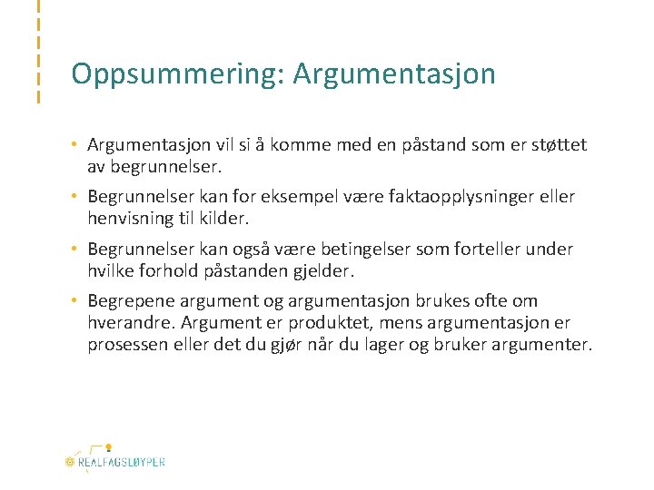 Oppsummering: Argumentasjon • Argumentasjon vil si å komme med en påstand som er støttet