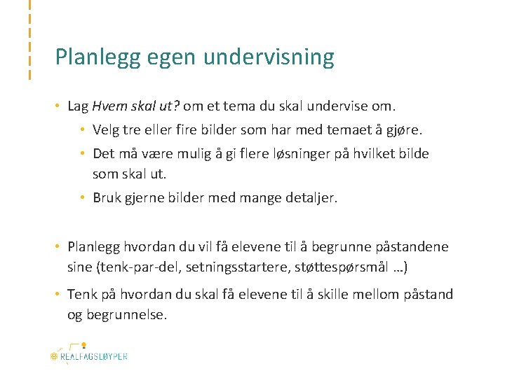 Planlegg egen undervisning • Lag Hvem skal ut? om et tema du skal undervise