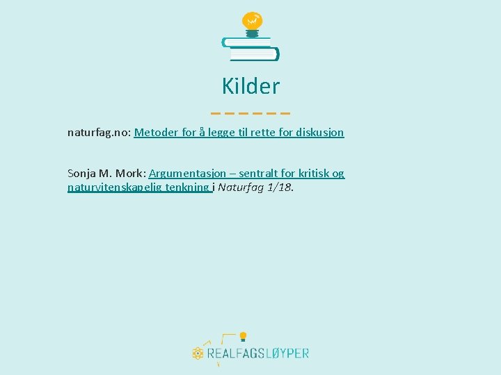 Kilder naturfag. no: Metoder for å legge til rette for diskusjon Sonja M. Mork: