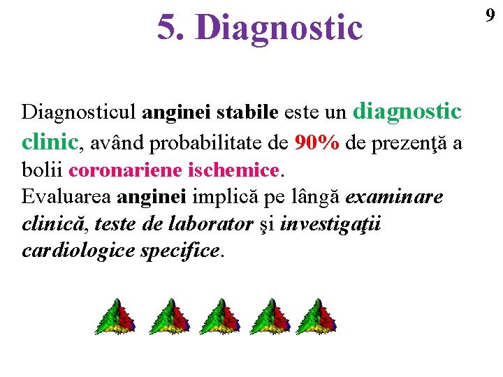5. Diagnosticul anginei stabile este un diagnostic clinic, având probabilitate de 90% de prezenţă
