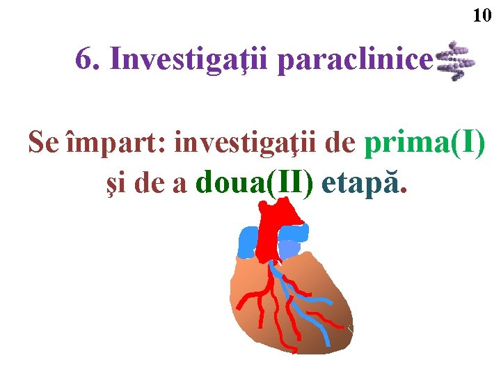 10 6. Investigaţii paraclinice Se împart: investigaţii de prima(I) şi de a doua(II) etapă.