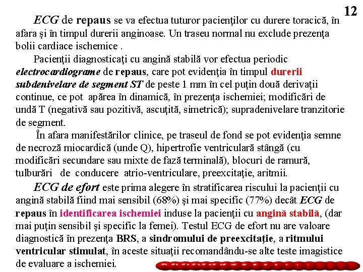 ECG de repaus se va efectua tuturor pacienţilor cu durere toracică, în 12 afara