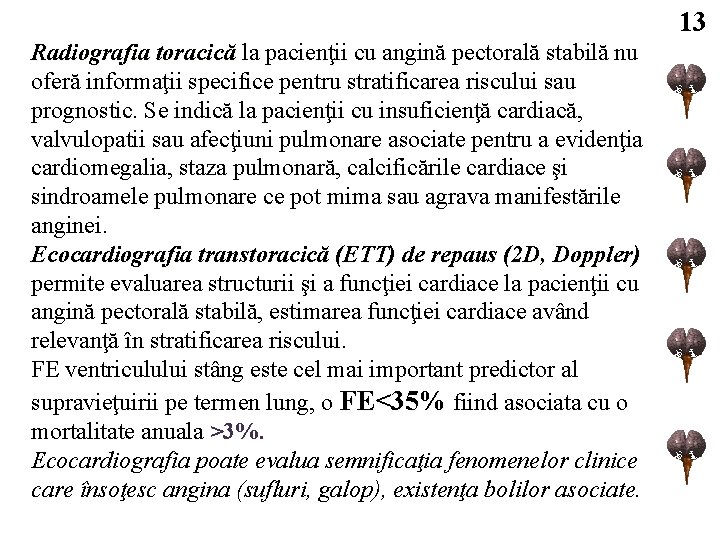 13 Radiografia toracică la pacienţii cu angină pectorală stabilă nu oferă informaţii specifice pentru