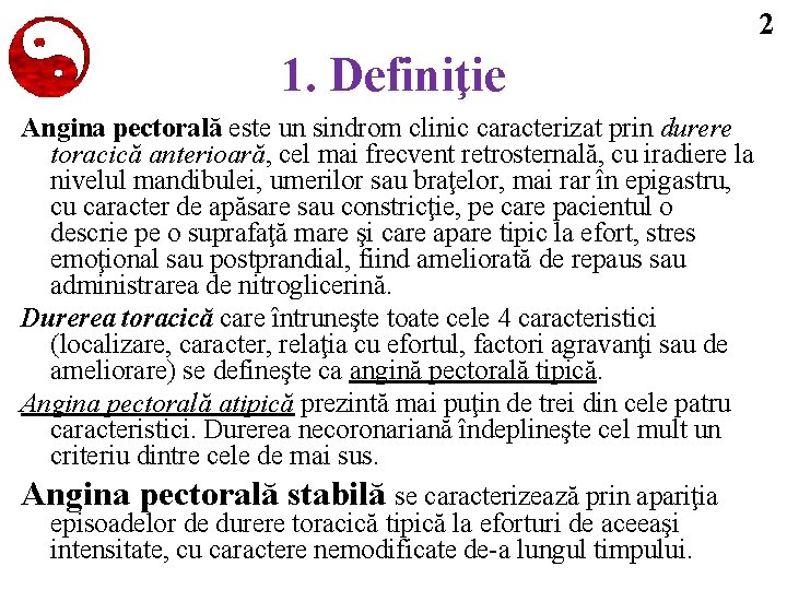2 1. Definiţie Angina pectorală este un sindrom clinic caracterizat prin durere toracică anterioară,