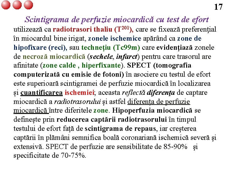 17 Scintigrama de perfuzie miocardică cu test de efort utilizează ca radiotrasori thaliu (T
