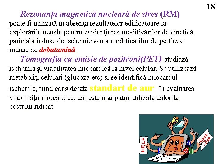 Rezonanța magnetică nucleară de stres (RM) poate fi utilizată în absenţa rezultatelor edificatoare la