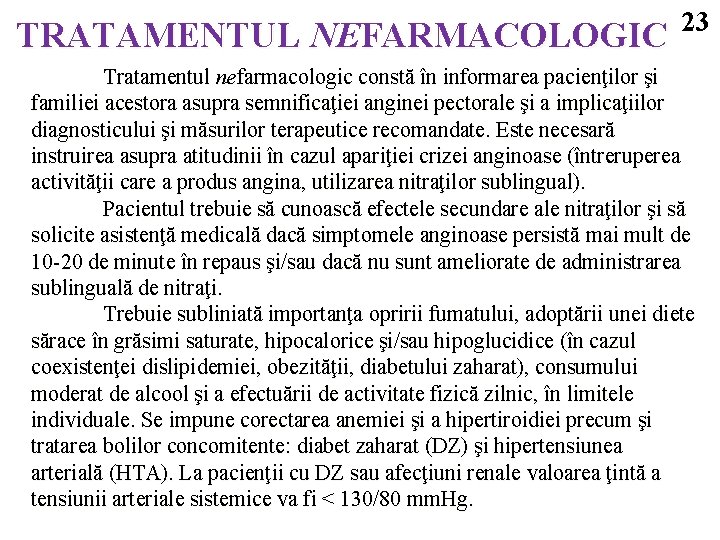 TRATAMENTUL NEFARMACOLOGIC 23 Tratamentul nefarmacologic constă în informarea pacienţilor şi familiei acestora asupra semnificaţiei