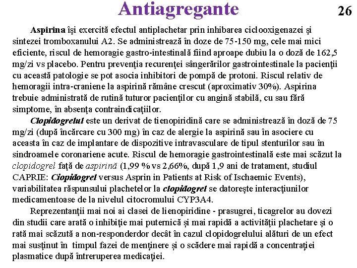 Antiagregante 26 Aspirina îşi exercită efectul antiplachetar prin inhibarea ciclooxigenazei şi sintezei tromboxanului A