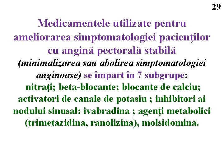 29 Medicamentele utilizate pentru ameliorarea simptomatologiei pacienţilor cu angină pectorală stabilă (minimalizarea sau abolirea
