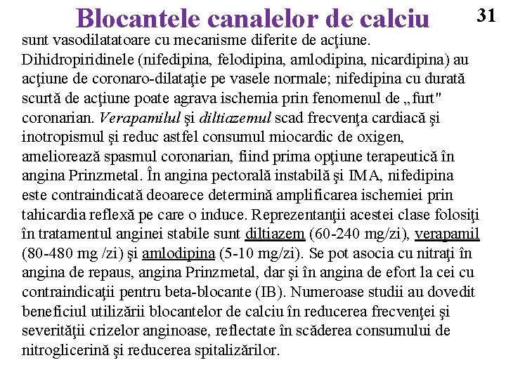 Blocantele canalelor de calciu 31 sunt vasodilatatoare cu mecanisme diferite de acţiune. Dihidropiridinele (nifedipina,