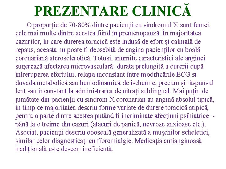 PREZENTARE CLINICĂ O proporție de 70 80% dintre pacienții cu sindromul X sunt femei,