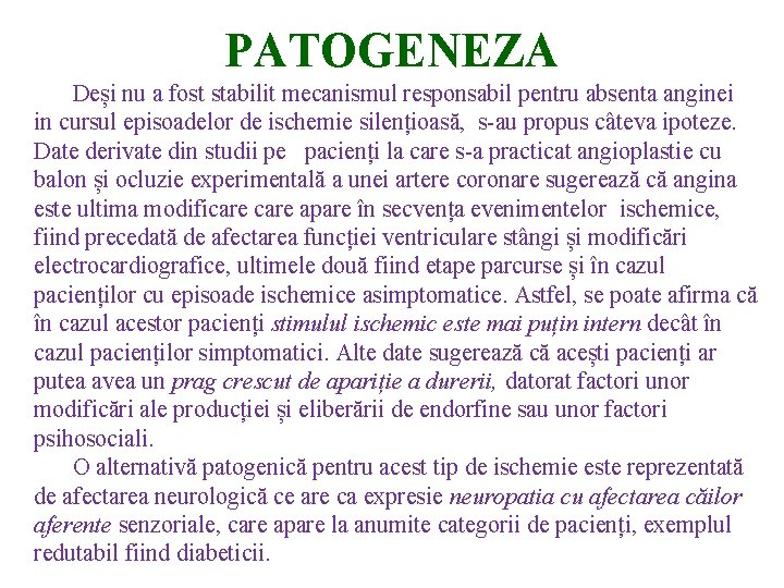 PATOGENEZA Deși nu a fost stabilit mecanismul responsabil pentru absenta anginei in cursul episoadelor