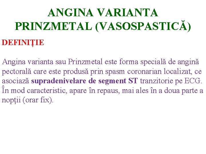 ANGINA VARIANTA PRINZMETAL (VASOSPASTICĂ) DEFINIȚIE Angina varianta sau Prinzmetal este forma specială de angină
