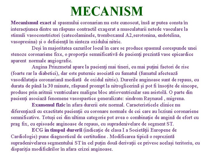 MECANISM Mecanismul exact al spasmului coronarian nu este cunoscut, însă ar putea consta în
