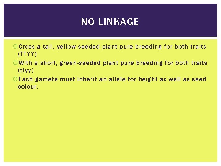 NO LINKAGE Cross a tall, yellow seeded plant pure breeding for both traits (TTYY)