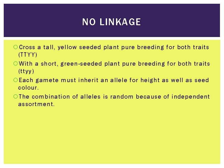 NO LINKAGE Cross a tall, yellow seeded plant pure breeding for both traits (TTYY)