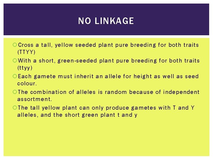 NO LINKAGE Cross a tall, yellow seeded plant pure breeding for both traits (TTYY)