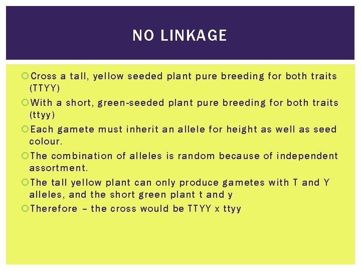 NO LINKAGE Cross a tall, yellow seeded plant pure breeding for both traits (TTYY)