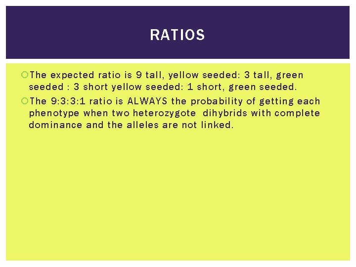 RATIOS The expected ratio is 9 tall, yellow seeded: 3 tall, green seeded :