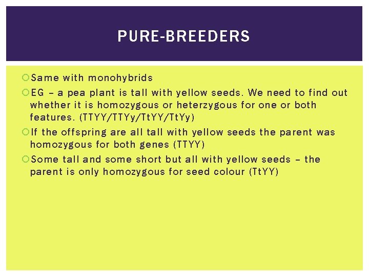 PURE-BREEDERS Same with monohybrids EG – a pea plant is tall with yellow seeds.