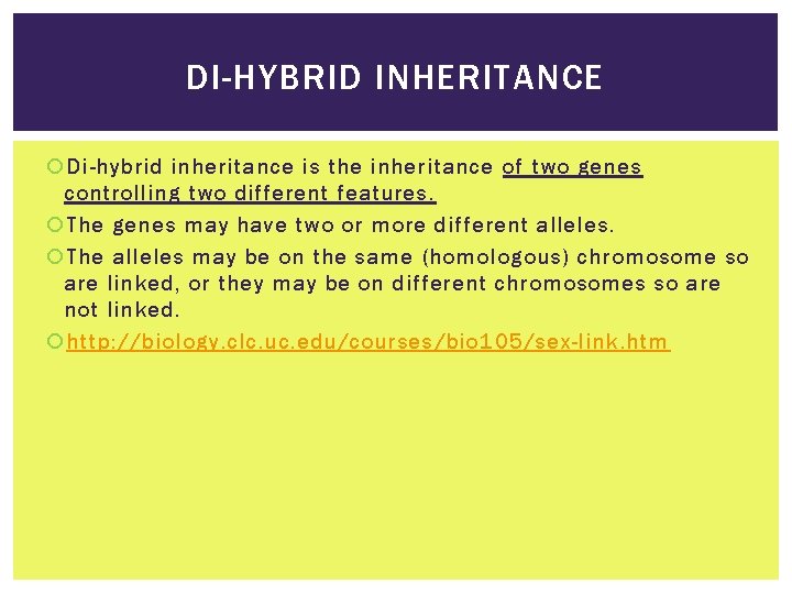 DI-HYBRID INHERITANCE Di-hybrid inheritance is the inheritance of two genes controlling two different features.