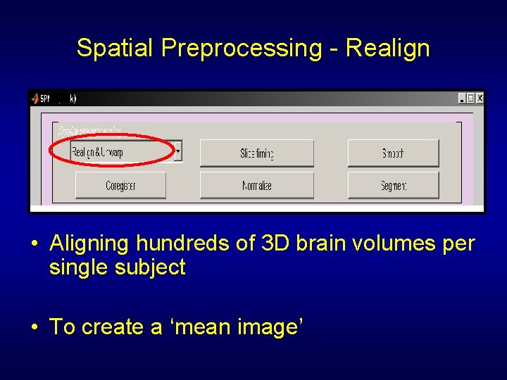 Spatial Preprocessing - Realign • Aligning hundreds of 3 D brain volumes per single