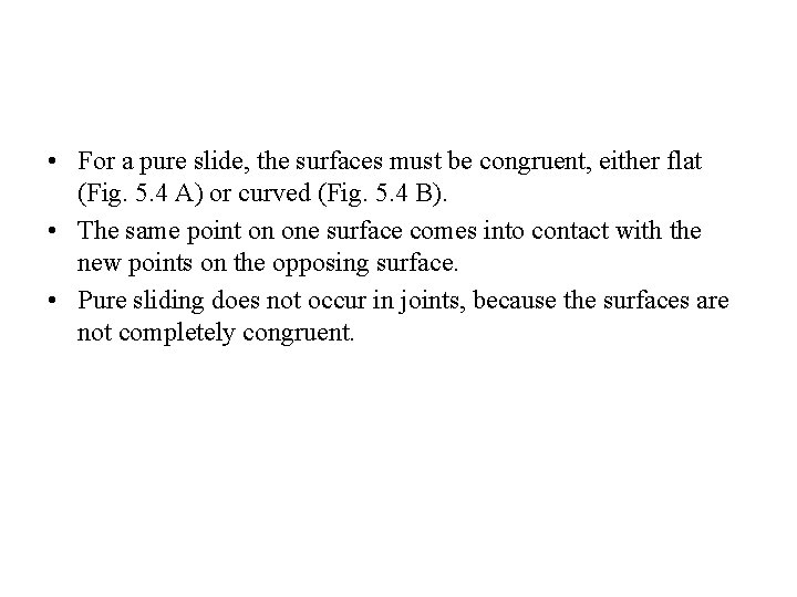  • For a pure slide, the surfaces must be congruent, either flat (Fig.