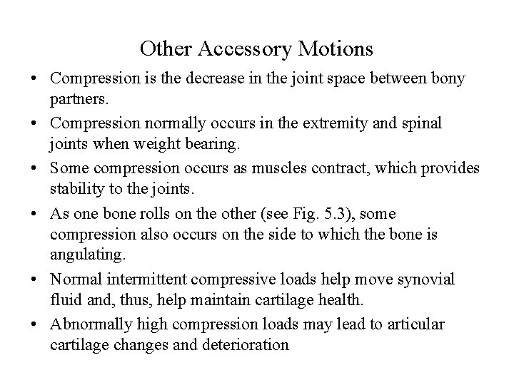 Other Accessory Motions • Compression is the decrease in the joint space between bony