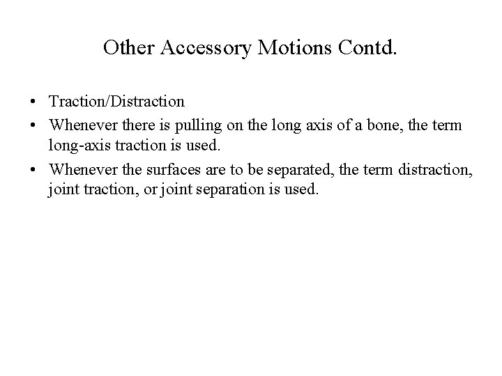 Other Accessory Motions Contd. • Traction/Distraction • Whenever there is pulling on the long Other Accessory Motions Contd. • Traction/Distraction • Whenever there is pulling on the long